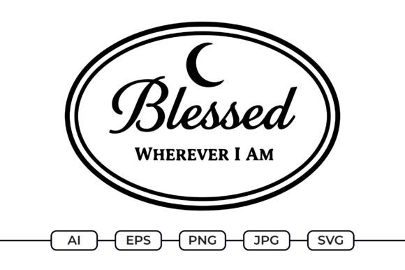 Blessed Wherever I Am – Islamic Quote