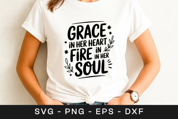 Grace in Her Heart Fire in Her Soul SVG