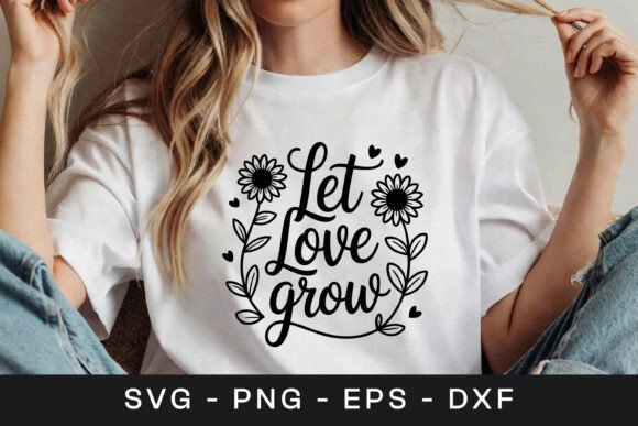 Let Love Grow Floral Inspirational SVG