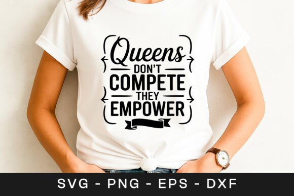 Queens Don't Compete They Empower SVG PN